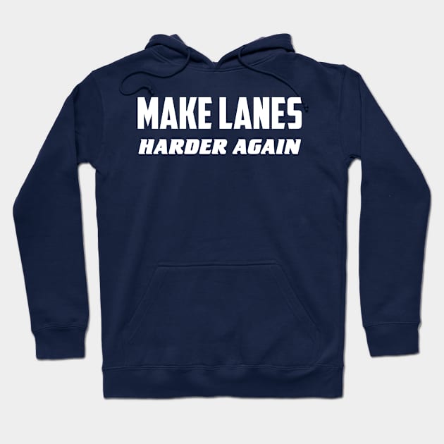 Make lanes harder again Hoodie by AnnoyingBowlerTees